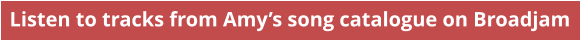 Listen to tracks from Amys song catalogue on Broadjam